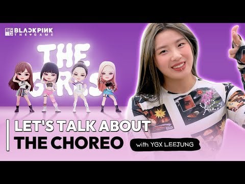 230831 BLACKPINK THE GAME | LET'S TALK ABOUT THE CHOREO with YGX LEEJUNG