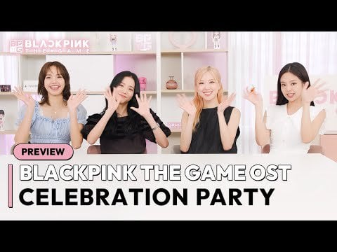 230818 [PREVIEW] BLACKPINK THE GAME OST CELEBRATION PARTY