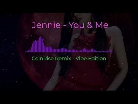 Jennie - You & Me (CoinRise Remix) Vibe Edition