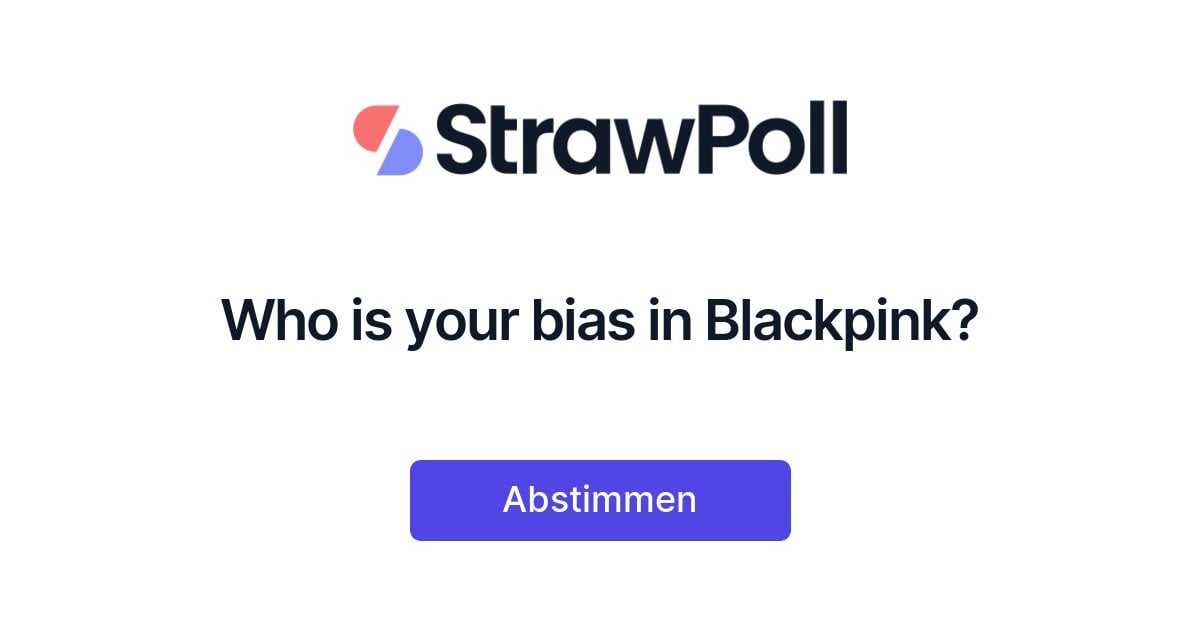 231026 Who is your bias in Blackpink? - Online Poll - StrawPoll.com