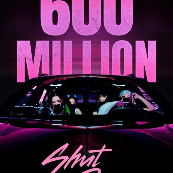 240321 BLACKPINK - ‘Shut Down’ M/V hits 600 MILLION VIEWS on Youtube! [Official Poster]