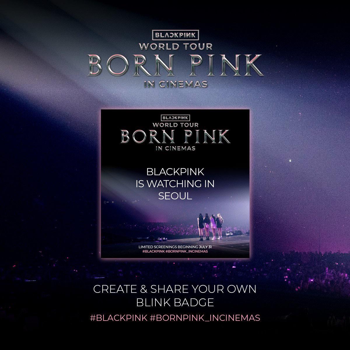 240717 BLACKPINK WORLD TOUR [BORN PINK] IN CINEMAS | Create your own BLINK BADGE to show the world where you'll be watching the film